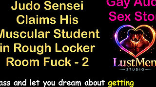 Gay Audio Sex Story - Judo Sensei Claims His Muscular Student in Rough Locker Room Fuck - Part 2
