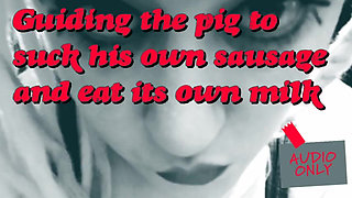 Guiding the Pig to Suck Its Own Sausage and Eats Its Own Milk