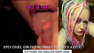 Eps3 Cruel girlfriend makes you suck a dick and swallow too